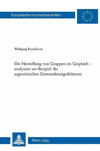 Die Herstellung von Gruppen im Gespraech - analysiert am Beispiel des argentinischen Einwanderungsdiskurses cover