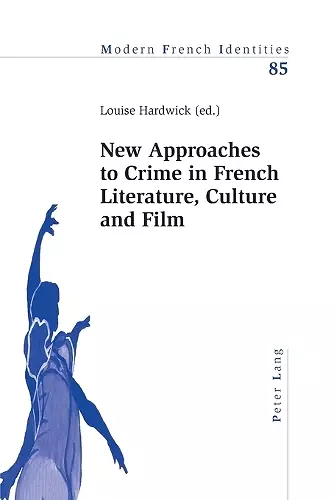 New Approaches to Crime in French Literature, Culture and Film cover