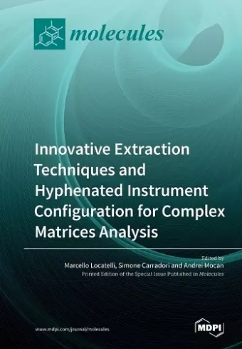 Innovative Extraction Techniques and Hyphenated Instrument Configuration for Complex Matrices Analysis cover