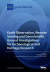 Earth Observation, Remote Sensing and Geoscientific Ground Investigations for Archaeological and Heritage Research cover