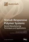 Stimuli-Responsive Polymer Systems-Recent Manufacturing Techniques and Applications cover