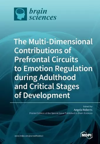 The Multi-Dimensional Contributions of Prefrontal Circuits to Emotion Regulation during Adulthood and Critical Stages of Development cover