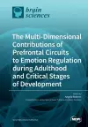 The Multi-Dimensional Contributions of Prefrontal Circuits to Emotion Regulation during Adulthood and Critical Stages of Development cover