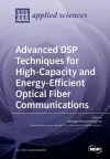 Advanced DSP Techniques for High-Capacity and Energy-Efficient Optical Fiber Communications cover