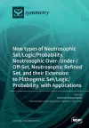 New types of Neutrosophic Set/Logic/Probability, Neutrosophic Over-/Under-/Off-Set, Neutrosophic Refined Set, and their Extension to Plithogenic Set/Logic/Probability, with Applications cover