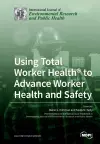 Using Total Worker Health(R) to Advance Worker Health and Safety cover