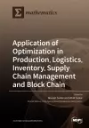 Application of Optimization in Production, Logistics, Inventory, Supply Chain Management and Block Chain cover