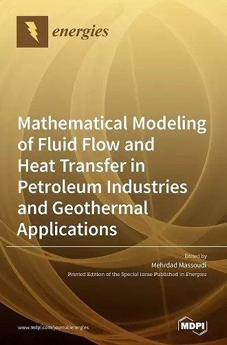 Mathematical Modeling of Fluid Flow and Heat Transfer in Petroleum Industries and Geothermal Applications cover