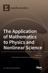 The Application of Mathematics to Physics and Nonlinear Science cover