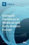 Domestic Devotions in Medieval and Early Modern Europe cover