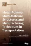 Metal-Polymer Multi-Material Structures and Manufacturing Techniques in Transportation cover