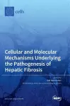 Cellular and Molecular Mechanisms Underlying the Pathogenesis of Hepatic Fibrosis cover