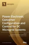 Power Electronic Converter Configuration and Control for DC Microgrid Systems cover