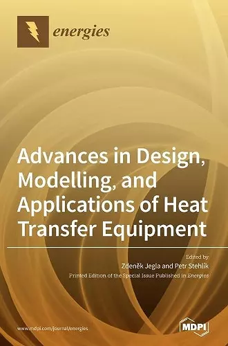 Advances in Design, Modelling, and Applications of Heat Transfer Equipment cover