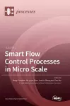 Smart Flow Control Processes in Micro Scale cover