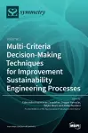 Multi-Criteria Decision-Making Techniques for Improvement Sustainability Engineering Processes cover