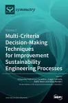 Multi-Criteria Decision-Making Techniques for Improvement Sustainability Engineering Processes cover