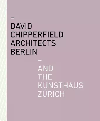 David Chipperfield Architects Berlin and the Kunsthaus Zürich cover