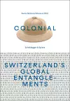Colonial – Switzerland’s Global Entanglements cover