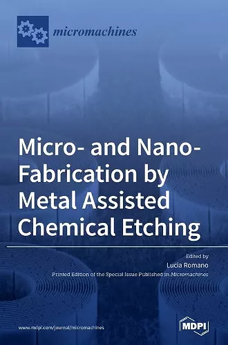 Micro- and Nano-Fabrication by Metal Assisted Chemical Etching cover