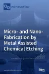 Micro- and Nano-Fabrication by Metal Assisted Chemical Etching cover