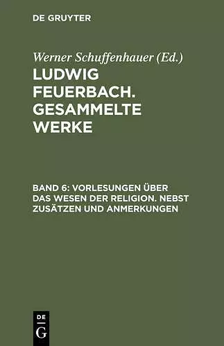 Vorlesungen Ueber Das Wesen Der Religion/Nebst Zusaetzen Und Anmerkungen cover