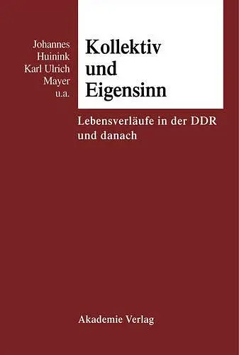 Kollektiv Und Eigensinn Lebensverlaeufe in Der DDR Und Danach cover