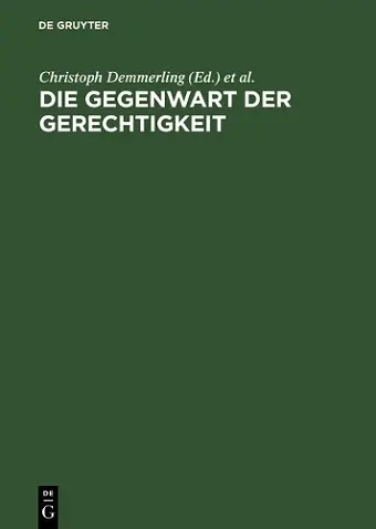 Die Gegenwart Der Gerechtigkeit Diskurse Zwischen Recht, Praktischer Philosophie Und Politik cover