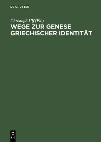 Wege Zur Genese Griechischer Identitaet Die Bedeutung Der Frueharchaischen Zeit cover