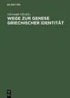 Wege Zur Genese Griechischer Identitaet Die Bedeutung Der Frueharchaischen Zeit cover