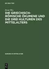 Die Griechisch-Römische Ökumene Und Die Drei Kulturen Des Mittelalters cover