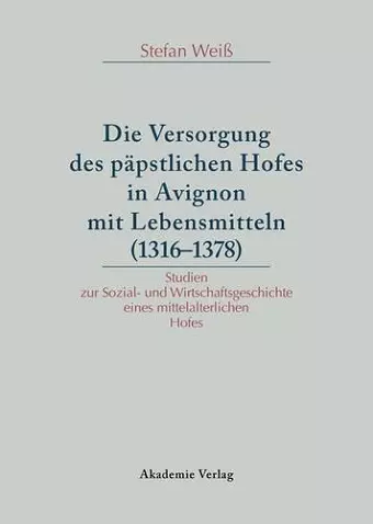 Die Versorgung des päpstlichen Hofes in Avignon mit Lebensmitteln (1316-1378) cover