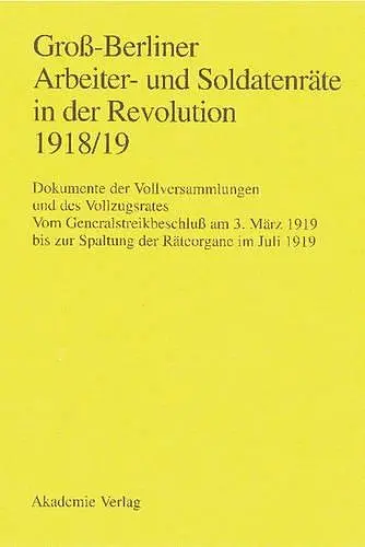 Groß-Berliner Arbeiter- Und Soldatenräte in Der Revolution 1918/19 cover