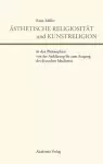 Ästhetische Religiosität Und Kunstreligion in Den Philosophien Von Der Aufklärung Bis Zum Ausgang Des Deutschen Idealismus cover