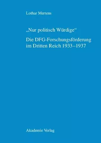 "Nur politisch Würdige". Die DFG-Forschungsförderung im Dritten Reich 1933-1937 cover