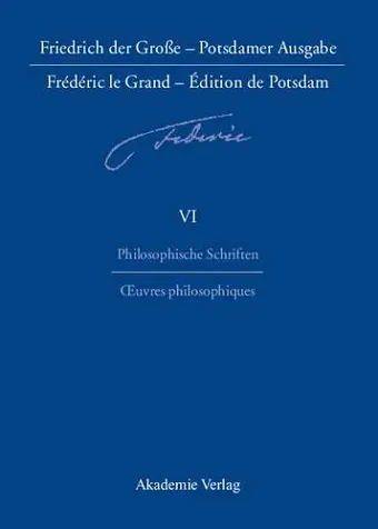 Friedrich der Große - Potsdamer Ausgabe Frédéric le Grand - Édition de Potsdam, BAND 6, Philosophische Schriften - Oeuvres philosophiques cover