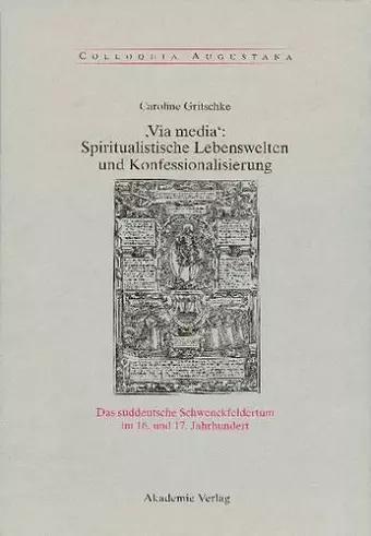 , Via Media': Spiritualistische Lebenswelten Und Konfessionalisierung cover