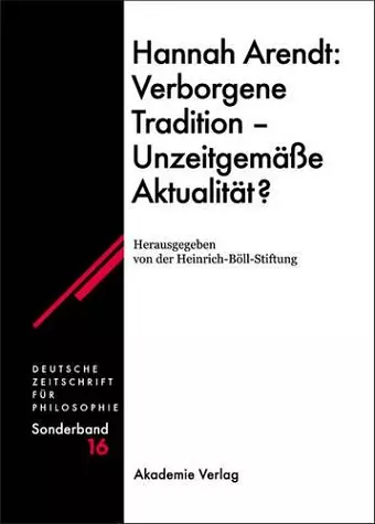 Hannah Arendt: Verborgene Tradition - Unzeitgemäße Aktualität? cover