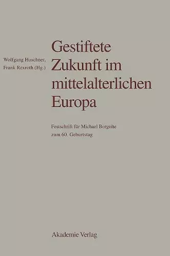 Gestiftete Zukunft im mittelalterlichen Europa cover