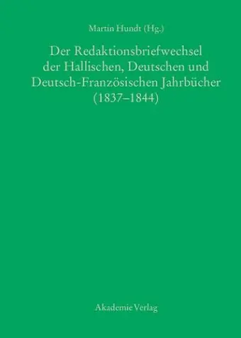 Der Redaktionsbriefwechsel Der Hallischen, Deutschen Und Deutsch-Französischen Jahrbücher (1837-1844) cover