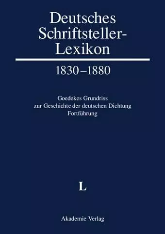 Deutsches Schriftsteller-Lexikon 1830-1880. Goedekes Grundriss zur Geschichte der deutschen Dichtung - Fortführung, BAND V.1, L cover