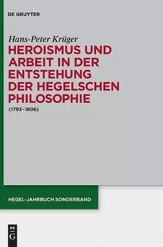 Heroismus und Arbeit in der Entstehung der Hegelschen Philosophie cover