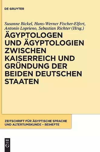 Ägyptologen Und Ägyptologien Zwischen Kaiserreich Und Gründung Der Beiden Deutschen Staaten cover