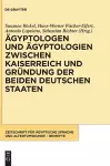 Ägyptologen Und Ägyptologien Zwischen Kaiserreich Und Gründung Der Beiden Deutschen Staaten cover
