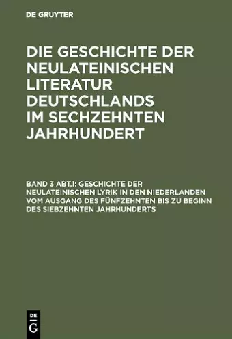 Geschichte Der Neulateinischen Lyrik in Den Niederlanden Vom Ausgang Des Fünfzehnten Bis Zu Beginn Des Siebzehnten Jahrhunderts cover