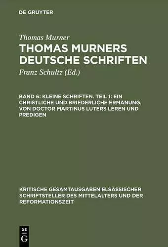 Kleine Schriften. Teil 1: Ein Christliche Und Briederliche Ermanung. Von Doctor Martinus Luters Leren Und Predigen cover