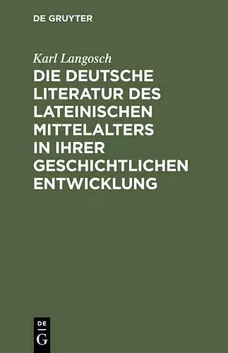 Die deutsche Literatur des lateinischen Mittelalters in ihrer geschichtlichen Entwicklung cover