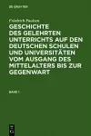 Friedrich Paulsen: Geschichte Des Gelehrten Unterrichts Auf Den Deutschen Schulen Und Universitäten Vom Ausgang Des Mittelalters Bis Zur Gegenwart. Band 1 cover