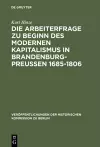 Die Arbeiterfrage Zu Beginn Des Modernen Kapitalismus in Brandenburg-Preussen 1685-1806 cover