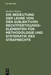 Die Bedeutung Der Lehre Von Den Subjektiven Rechtfertigungselementen Für Methodologie Und Systematik Des Strafrechts cover